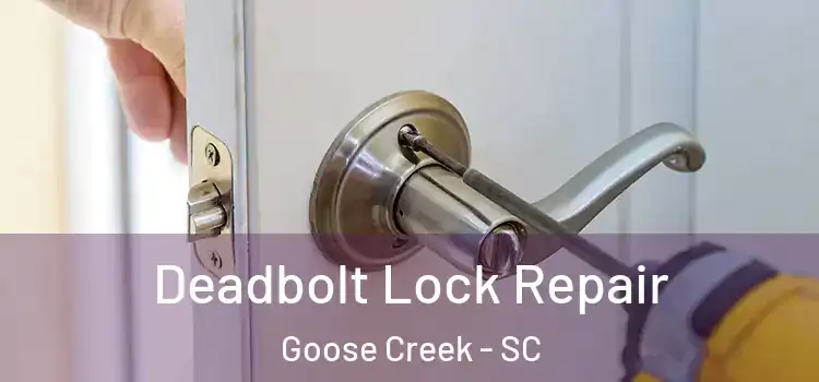 Deadbolt Lock Repair Goose Creek - SC