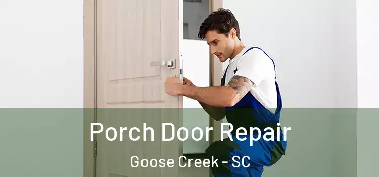  Porch Door Repair Goose Creek - SC